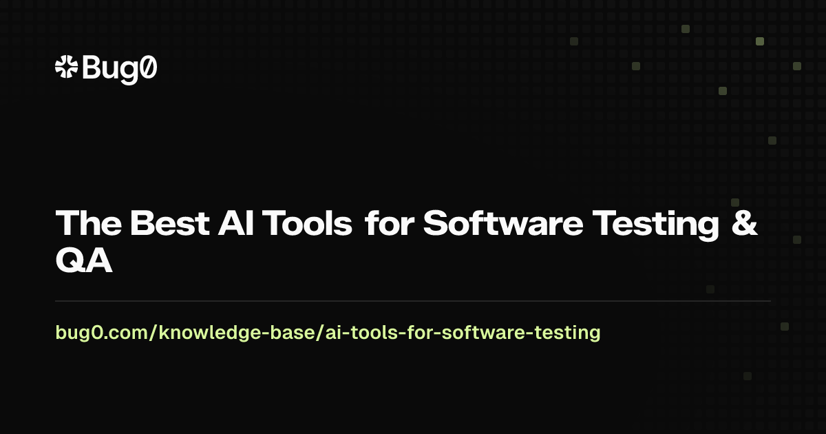 The Best AI Tools for Software Testing & QA | Bug0