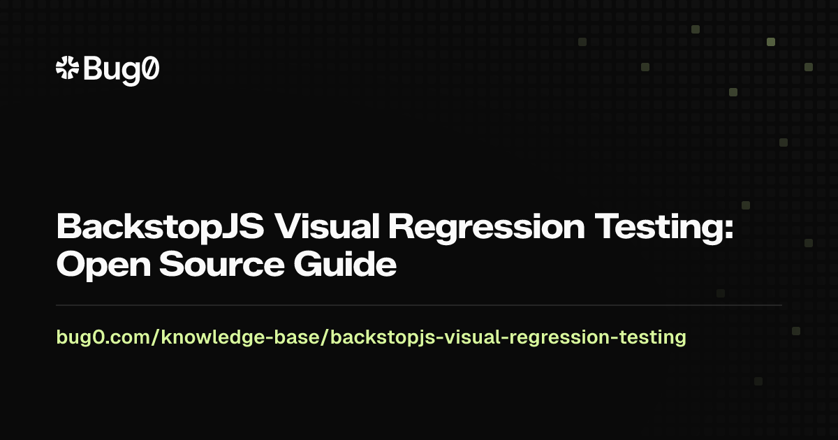 BackstopJS Visual Regression Testing: Open Source Guide | Bug0