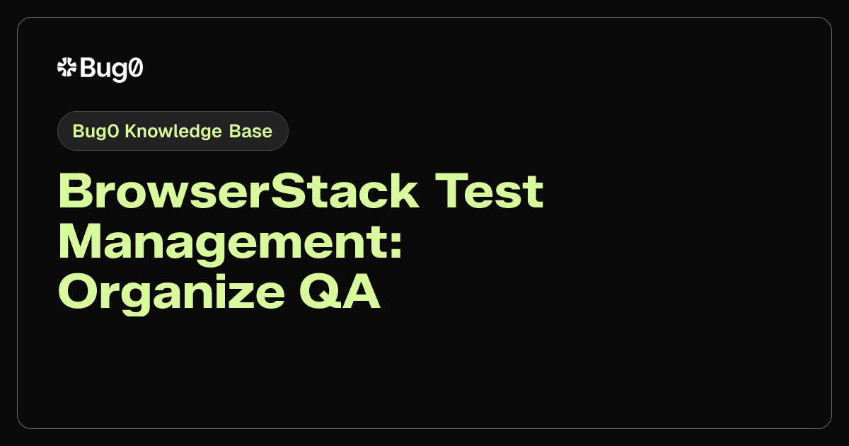 BrowserStack Test Management: Organize QA Workflows | Bug0