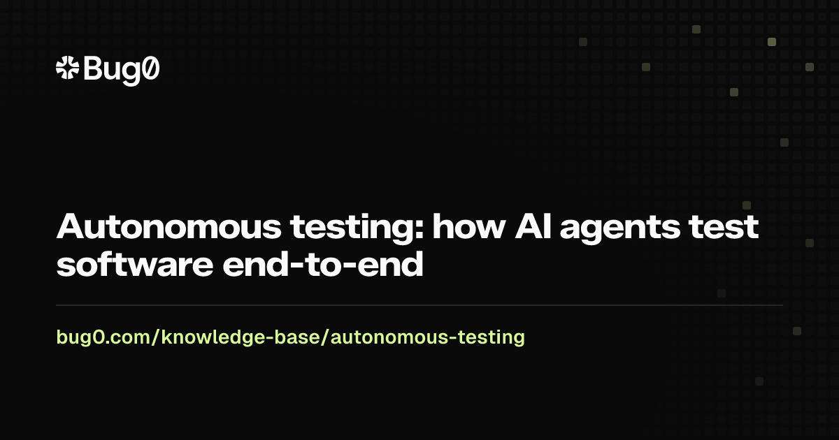 Autonomous testing: how AI agents test software end-to-end | Bug0