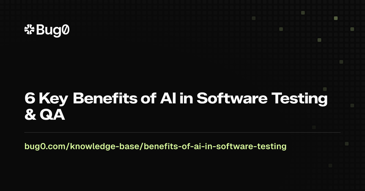 6 Key Benefits of AI in Software Testing & QA | Bug0