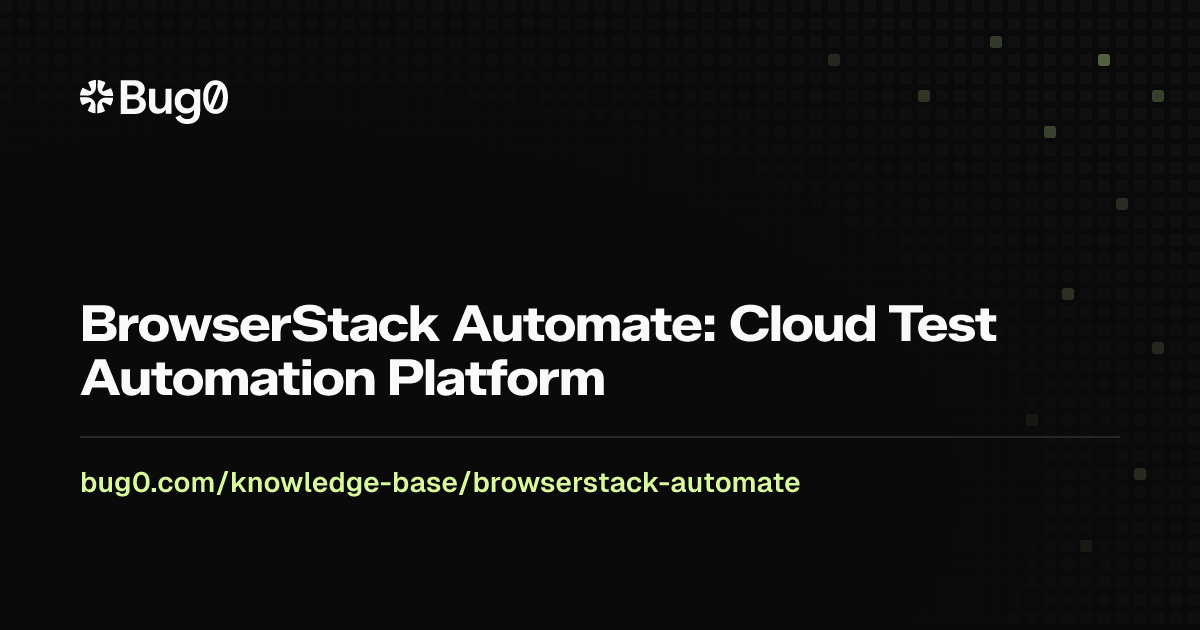 BrowserStack Automate: Cloud Test Automation Platform | Bug0