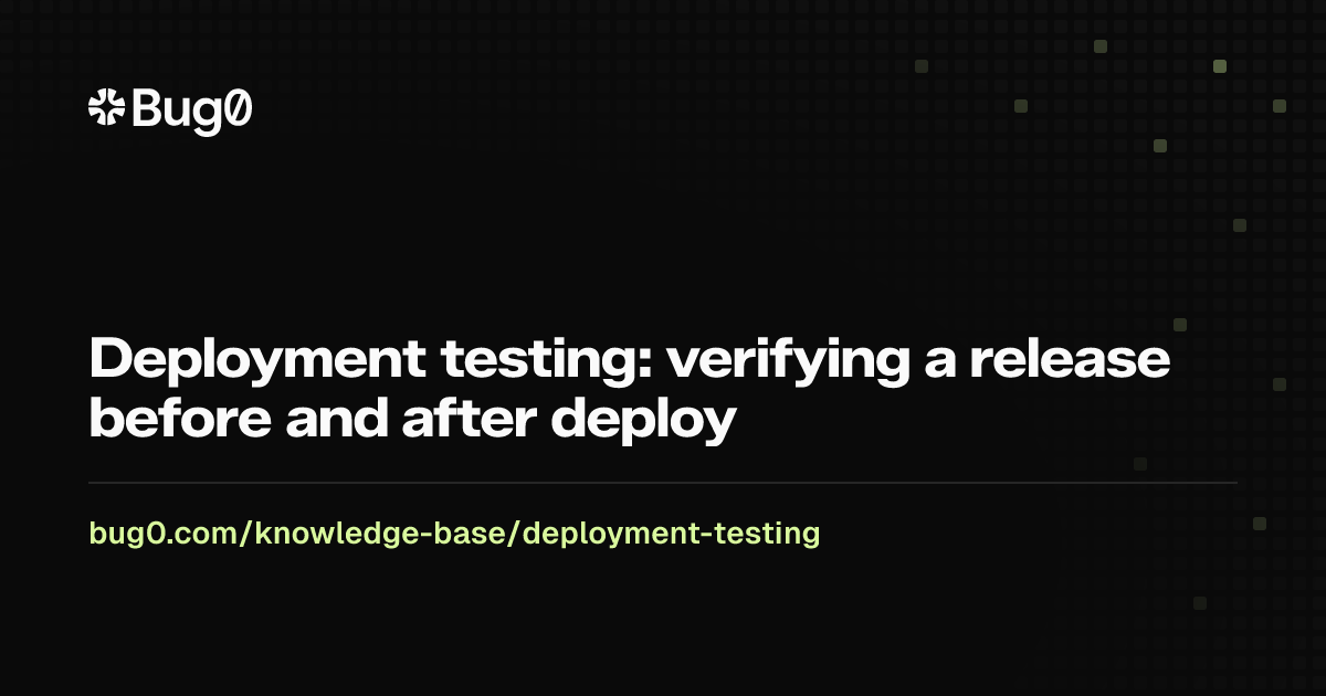Deployment testing: verifying a release before and after deploy | Bug0