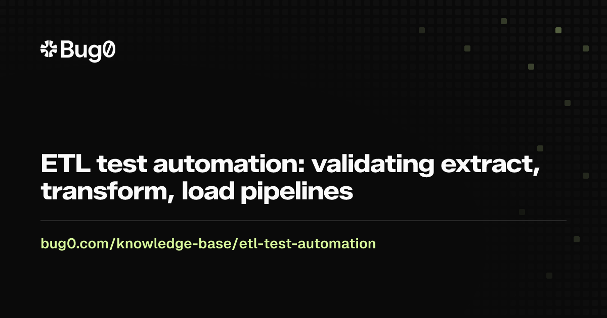 ETL test automation: validating extract, transform, load pipelines | Bug0