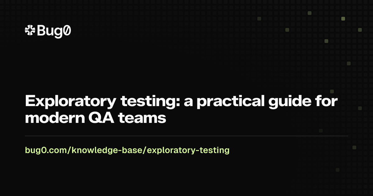 Exploratory testing: a practical guide for modern QA teams | Bug0
