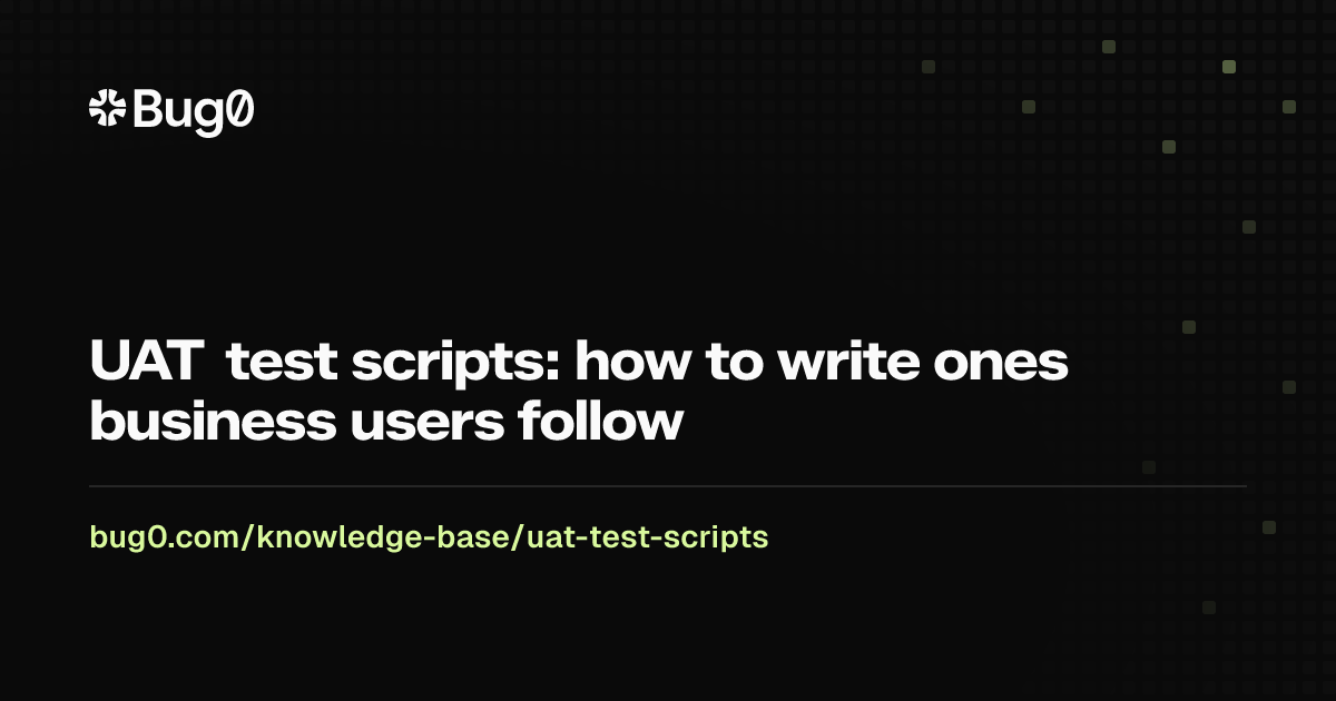 UAT test scripts: how to write ones business users follow | Bug0