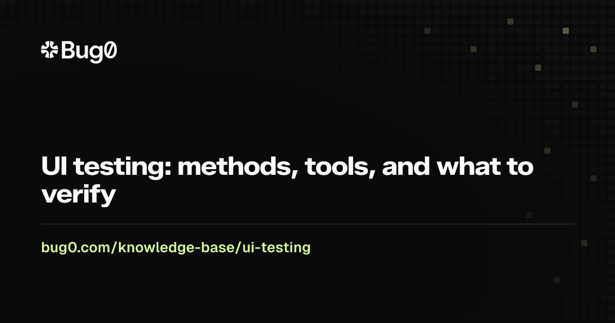 UI testing: methods, tools, and what to verify | Bug0