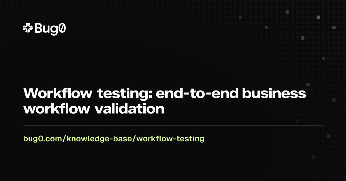 Workflow testing: end-to-end business workflow validation | Bug0